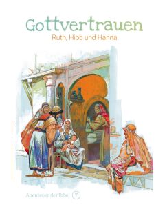 Gottvertrauen - Ruth, Hiob und Hanna