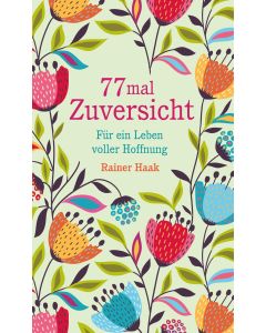77 mal Zuversicht