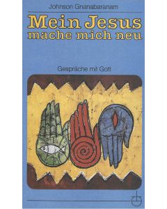 Mein Jesus mache mich neu