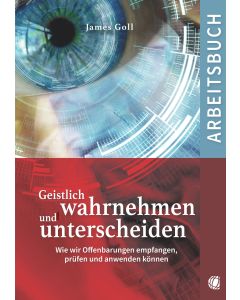 Geistlich wahrnehmen und unterscheiden - Arbeitsbuch