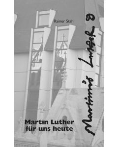 Martin Luther für uns heute