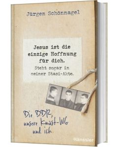 Jesus ist die einzige Hoffnung für dich. Steht sogar in meiner Stasi-Akte.