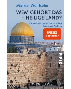 Wem gehört das Heilige Land? Die Wurzeln des Streits zwischen Juden und Arabern